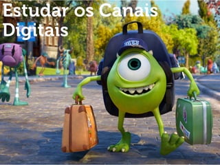 Estudar os Canais
Digitais
 