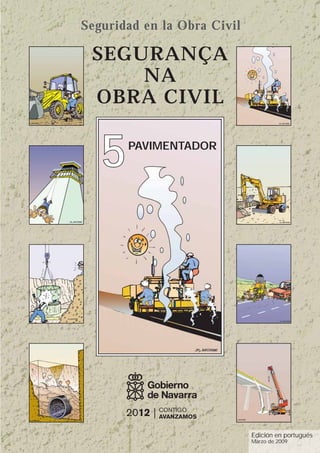 SEGURANÇA
NA
OBRA CIVIL
Edición en portugués
Marzo de 2009
5
5PAVIMENTADOR
Seguridad en la Obra Civil
 