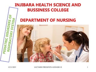 INJIBARA HEALTH SCIENCE AND
BUSSINESS COLLEGE
DEPARTMENT OF NURSING
12/31/2023 1
LECTARIO PRESENTS=GEDAMU.D
 