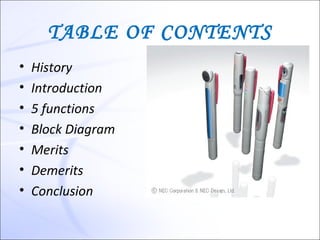 TABLE OF CONTENTS
•   History
•   Introduction
•   5 functions
•   Block Diagram
•   Merits
•   Demerits
•   Conclusion
 