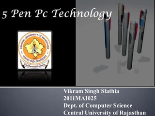 Vikram Singh Slathia
2011MAI025
Dept. of Computer Science
Central University of Rajasthan
 