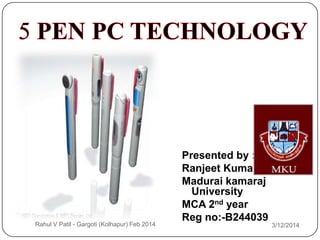 Presented by :
Ranjeet Kumar
Madurai kamaraj
University
MCA 2nd year
Reg no:-B244039
3/12/2014Rahul V Patil - Gargoti (Kolhapur) Feb 2014
 