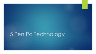 5 Pen Pc Technology
 