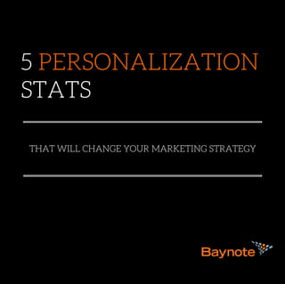 5 PERSONALIZATION
STATS
THAT WILL CHANGE YOUR MARKETING STRATEGY
 