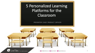 info@livetiles.nyc										@LiveTilesUI www.livetiles.nyc
5	Personalized	Learning	
Platforms	for	the	
Classroom
PRESENTER	 CHIEF	 PRODUCT	 OFFICER
info@livetiles.nyc										@LiveTilesUI www.livetiles.nyc 1
 