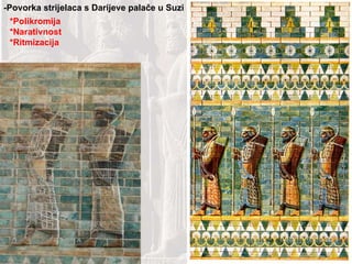 -Povorka strijelaca s Darijeve palače u Suzi *Polikromija *Narativnost *Ritmizacija 