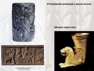 -Protoelamski pečatnjak s parom lavova -Obredni zlatni riton 