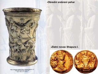 -Obredni srebreni pehar -Zlatni novac Shapura I. 