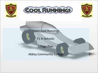 Team Cool Runnings F1 In Schools  5 Page Plan  Abbey Community College 