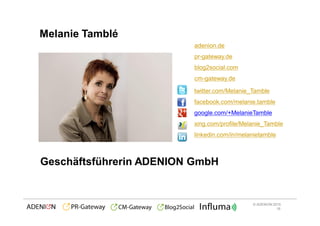 © ADENION 2015
Melanie Tamblé
16
Geschäftsführerin ADENION GmbH
twitter.com/Melanie_Tamble
facebook.com/melanie.tamble
goo...