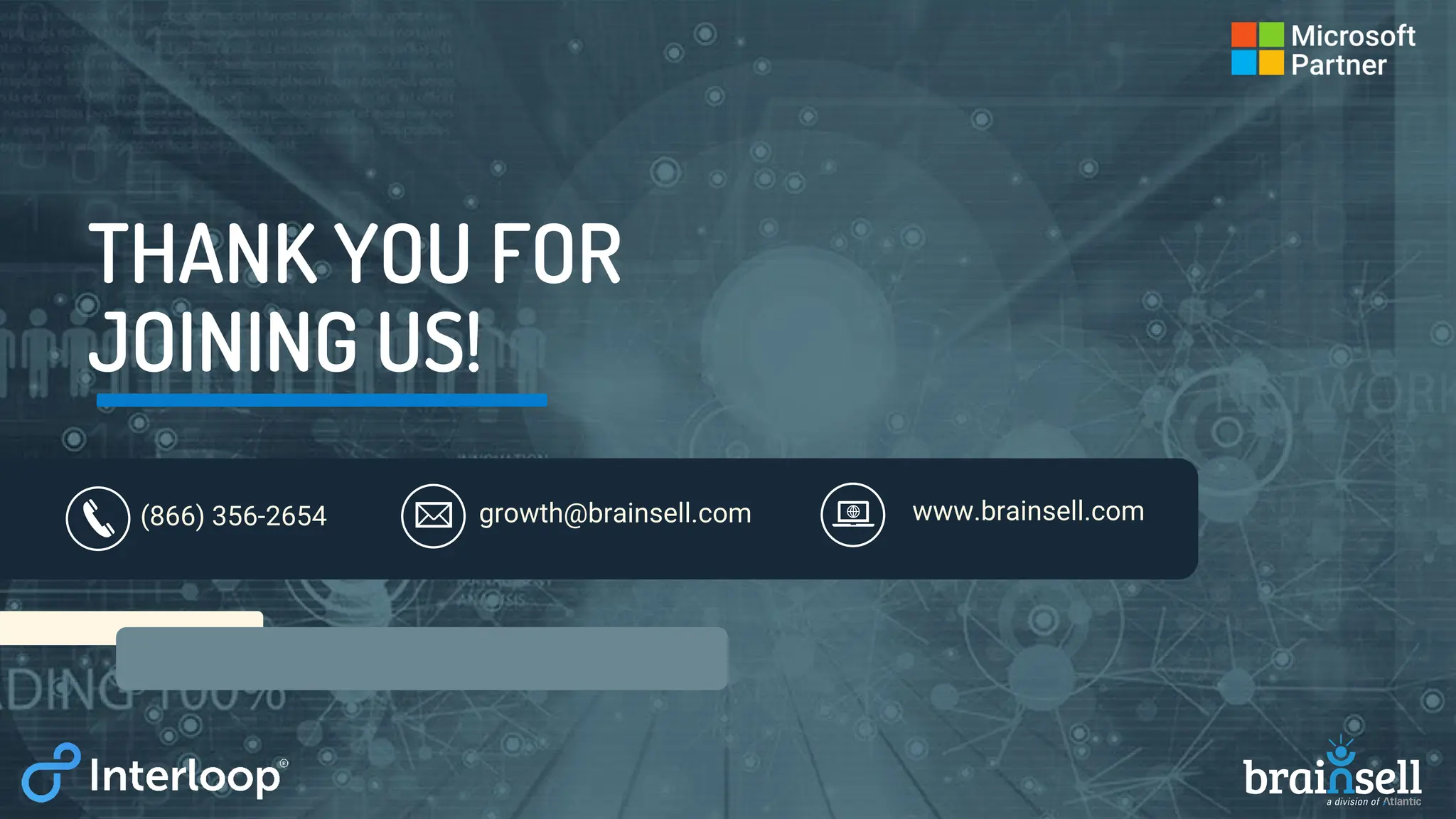 THANK YOU FOR
JOINING US!
(866) 356-2654 growth@brainsell.com www.brainsell.com
 