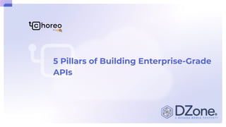 5 Pillars of Building Enterprise-Grade
APIs
 