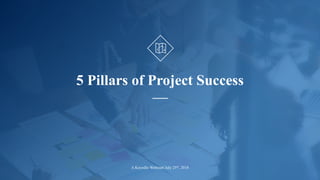 www.KeyedIn.com
© 2018 KeyedIn Solutions. All Rights Reserved.
1
5 Pillars of Project Success
A KeyedIn Webinar| July 25th, 2018
 