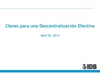 Claves para una Descentralización Efectiva
Abril 25, 2013
 