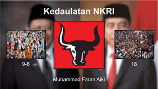 Kedaulatan NKRI
9-6 18
Muhammad Faran Aiki
 
