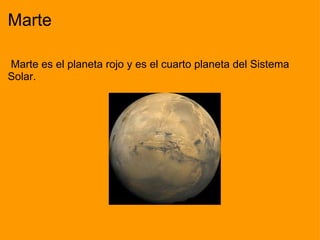 Marte   Marte es el planeta rojo y es el cuarto planeta del Sistema Solar.                                                                                                              