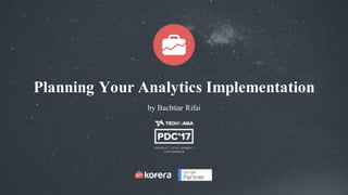 Planning Your Analytics Implementation
by Bachtiar Rifai
 