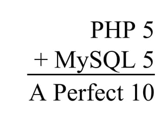 PHP 5 + MySQL 5 A Perfect 10 