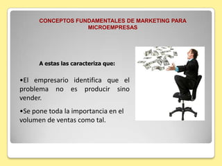 CONCEPTOS FUNDAMENTALES DE MARKETING PARA MICROEMPRESASPrimero haremos una clasificación de conceptos para luego entrar a interrelacionarlos.Bienes: son todos los artículos o cosas que se producen transformando materias primas, es decir que los bienes pueden ser zapatos, muebles camisas, teléfonos etc. O sea los productos físicos de la empresa. Servicios:  son las acciones que realiza una empresa para cubrir una necesidad del mercado. Es decir que entre los servicios están los de una lavandería, o un taller automotriz. No producen cosas sino que realizan acciones por las cuales reciben un pago.