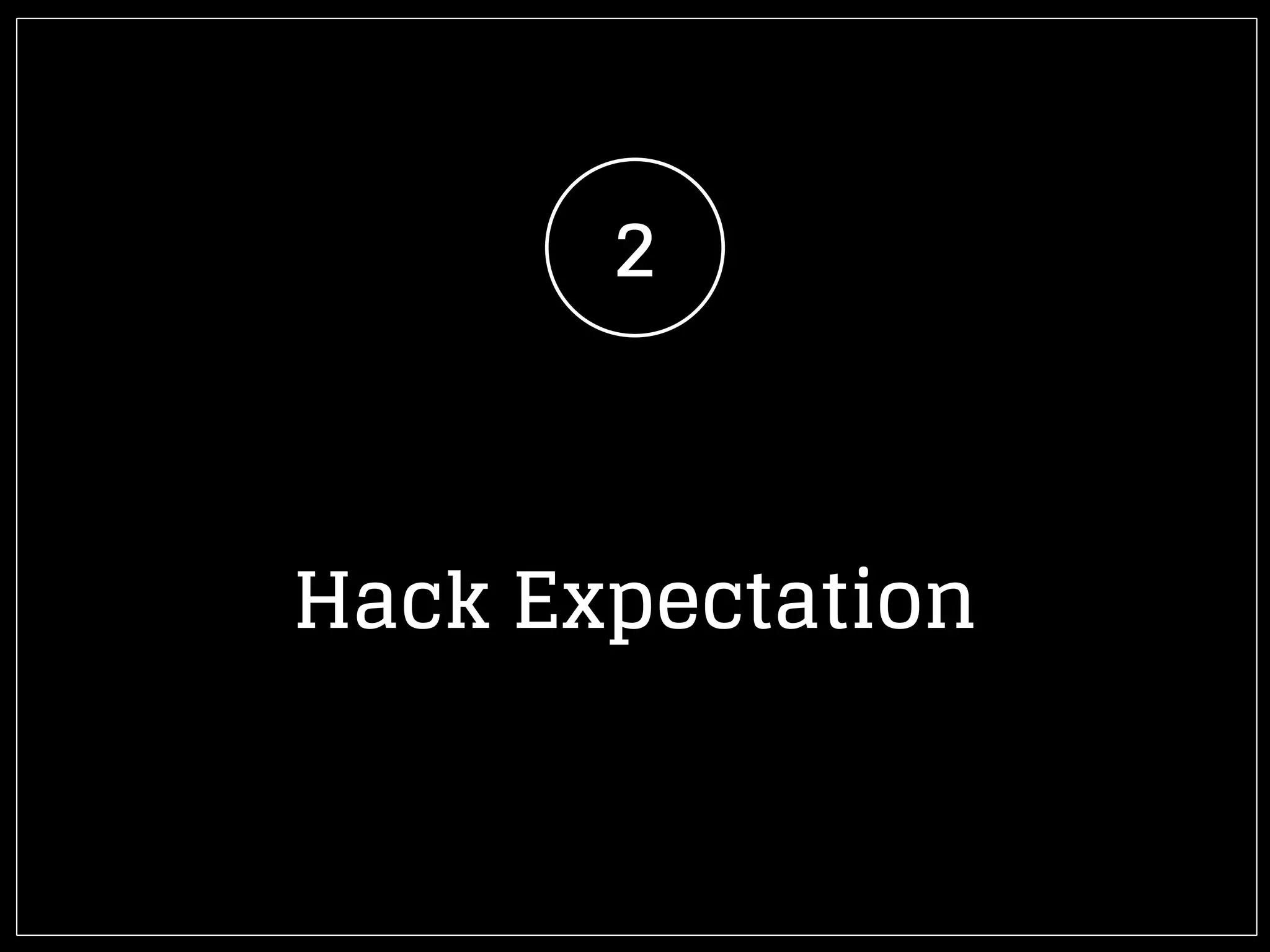 2
Hack Expectation
 