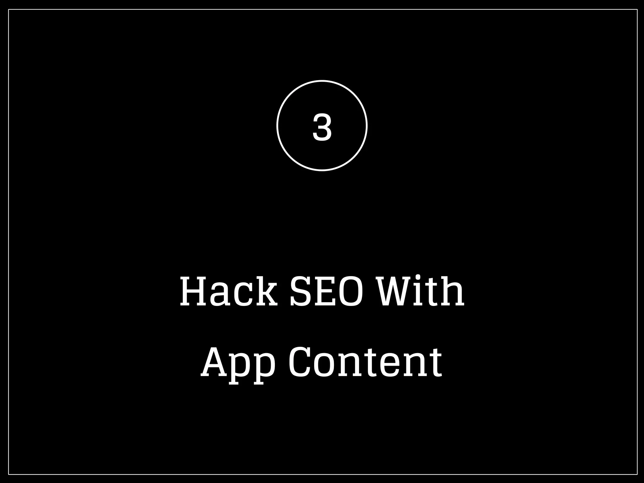 3
Hack SEO With
App Content
 