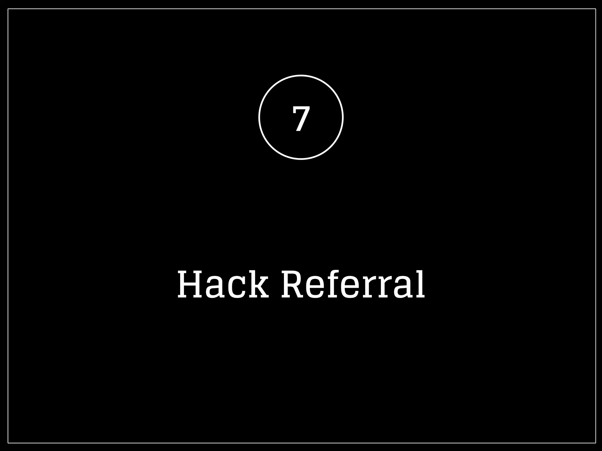 7
Hack Referral
 