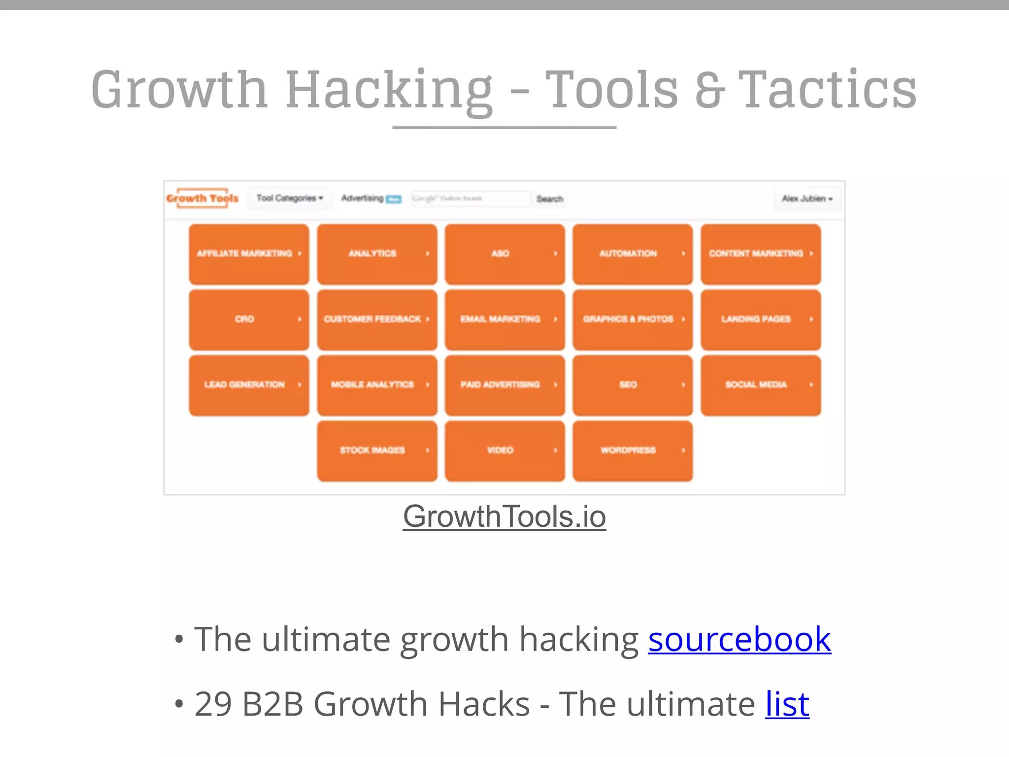 Growth Hacking - Tools & Tactics
• The ultimate growth hacking sourcebook
• 29 B2B Growth Hacks - The ultimate list
GrowthTools.io
 