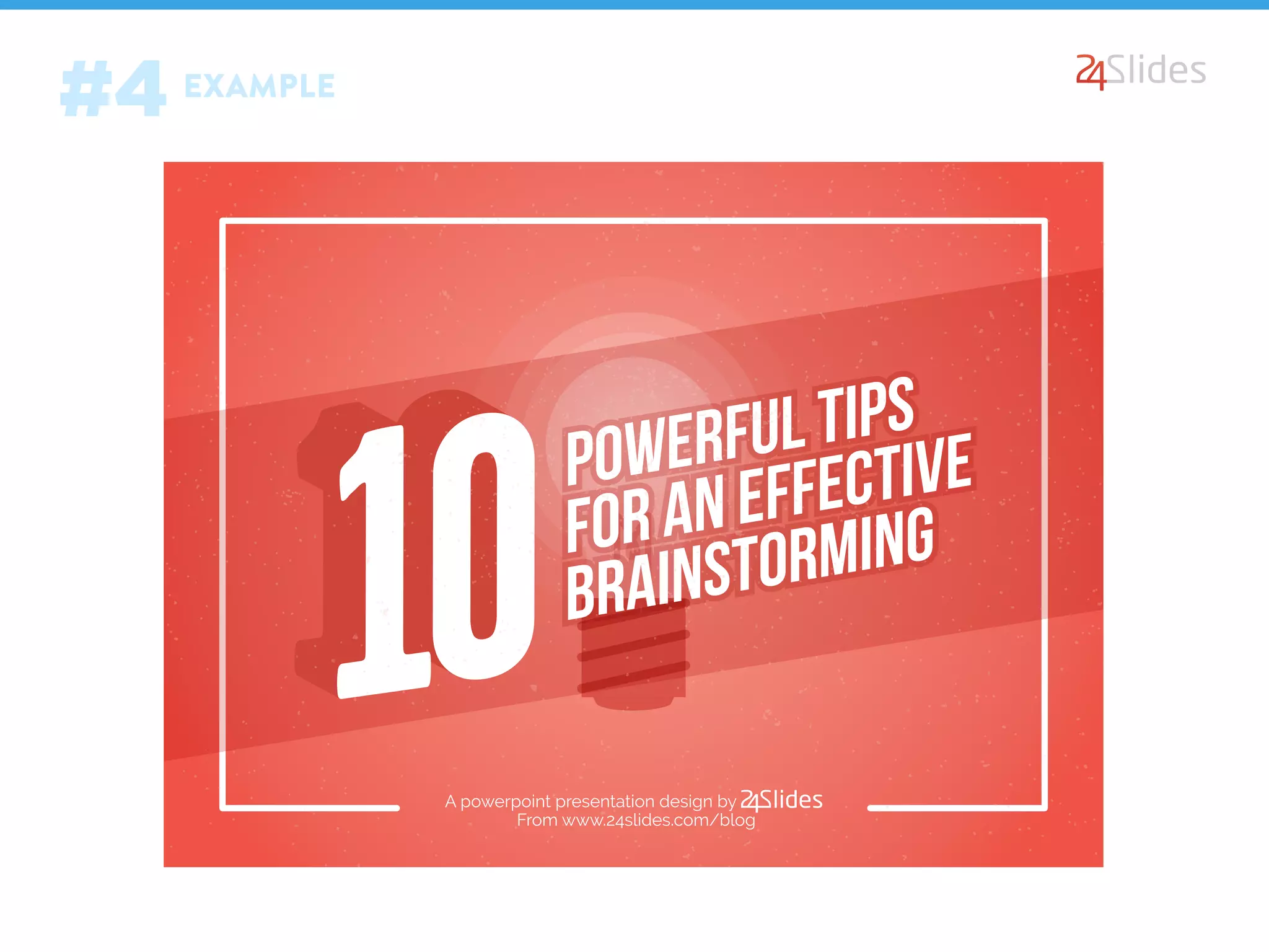From www.24slides.com/blog
A powerpoint presentation design by
EXAMPLE
#4
 