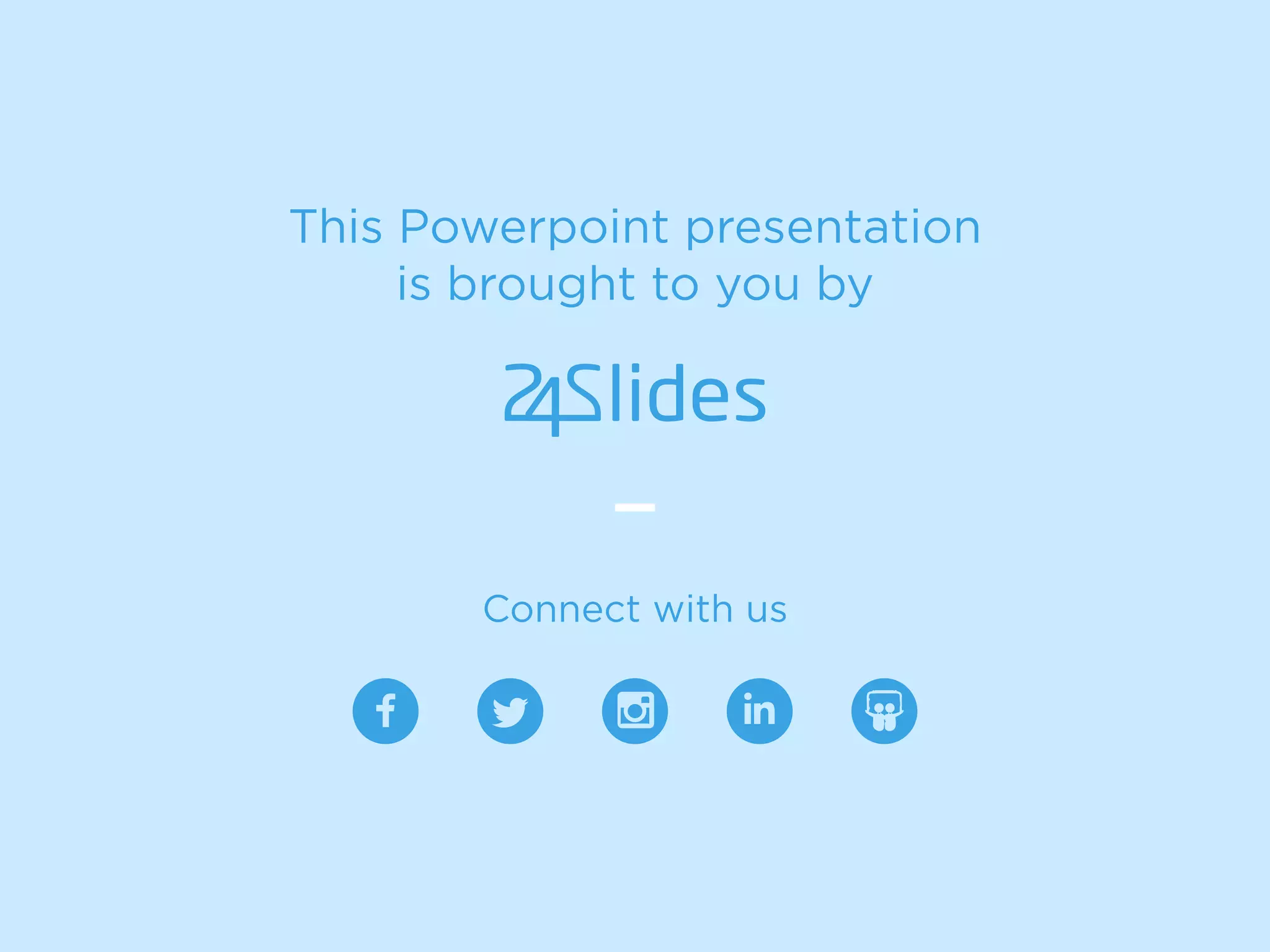This Powerpoint presentation
is brought to you by
Connect with us
 