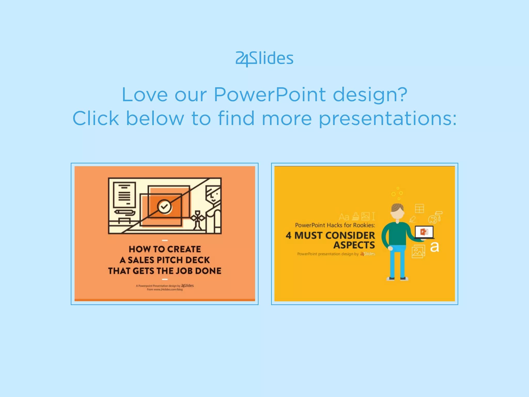 Love our PowerPoint design?
Click below to ﬁnd more presentations:
 