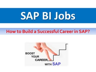 SAP BI Jobs
How to Build a Successful Career in SAP?
 