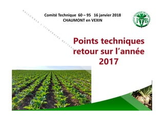 Points techniques
retour sur l’année
2017
Comité Technique 60 – 95 16 janvier 2018
CHAUMONT en VEXIN
 
