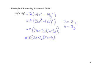 Example 5  Removing a common factor

       8x2 ­ 18y2




                                      10
 