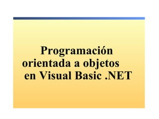 Programación  orientada a objetos  en Visual Basic .NET 