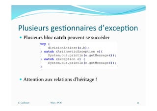 Plusieurs ges$onnaires d’excep$on
— Plusieurs bloc catch peuvent se succéder
— Attention aux relations d’héritage !
C. Caillouet M213 - POO 22
 