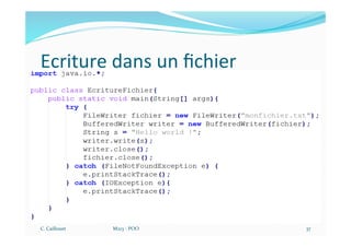 Ecriture dans un ﬁchier
C. Caillouet M213 - POO 37
 