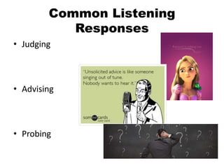 Common Listening
Responses
• Judging
• Advising
• Probing
 
