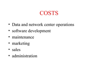 COSTS Data and network center operations software development maintenance marketing sales administration 