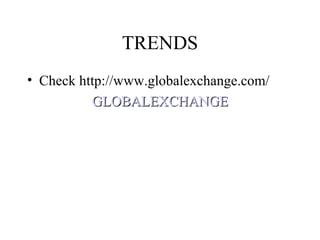 TRENDS Check http://www.globalexchange.com/ GLOBALEXCHANGE 