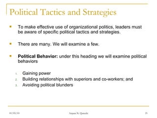 Political Tactics and Strategies <ul><li>To make effective use of organizational politics, leaders must be aware of specif...