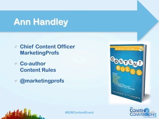 #B2BContentEvent#B2BContentEvent
Ann Handley
!   Chief Content Officer
MarketingProfs
!   Co-author
Content Rules
!   @marketingprofs
 