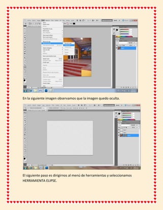 En la siguiente imagen observamos que la imagen quedo oculta.




El siguiente paso es dirigirnos al menú de herramientas y seleccionamos
HERRAMIENTA ELIPSE.
 