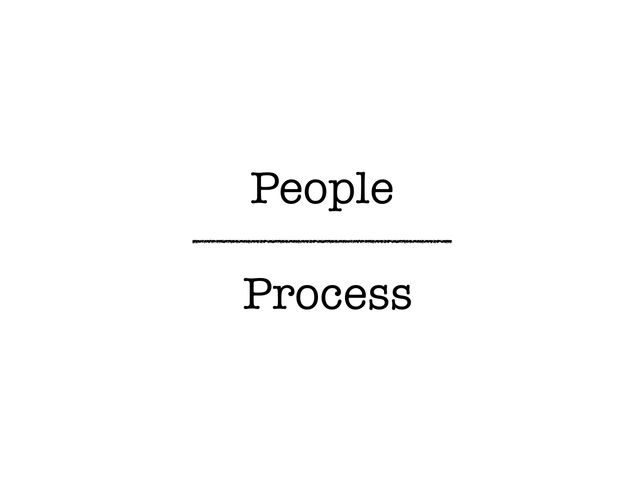 People
Process
 