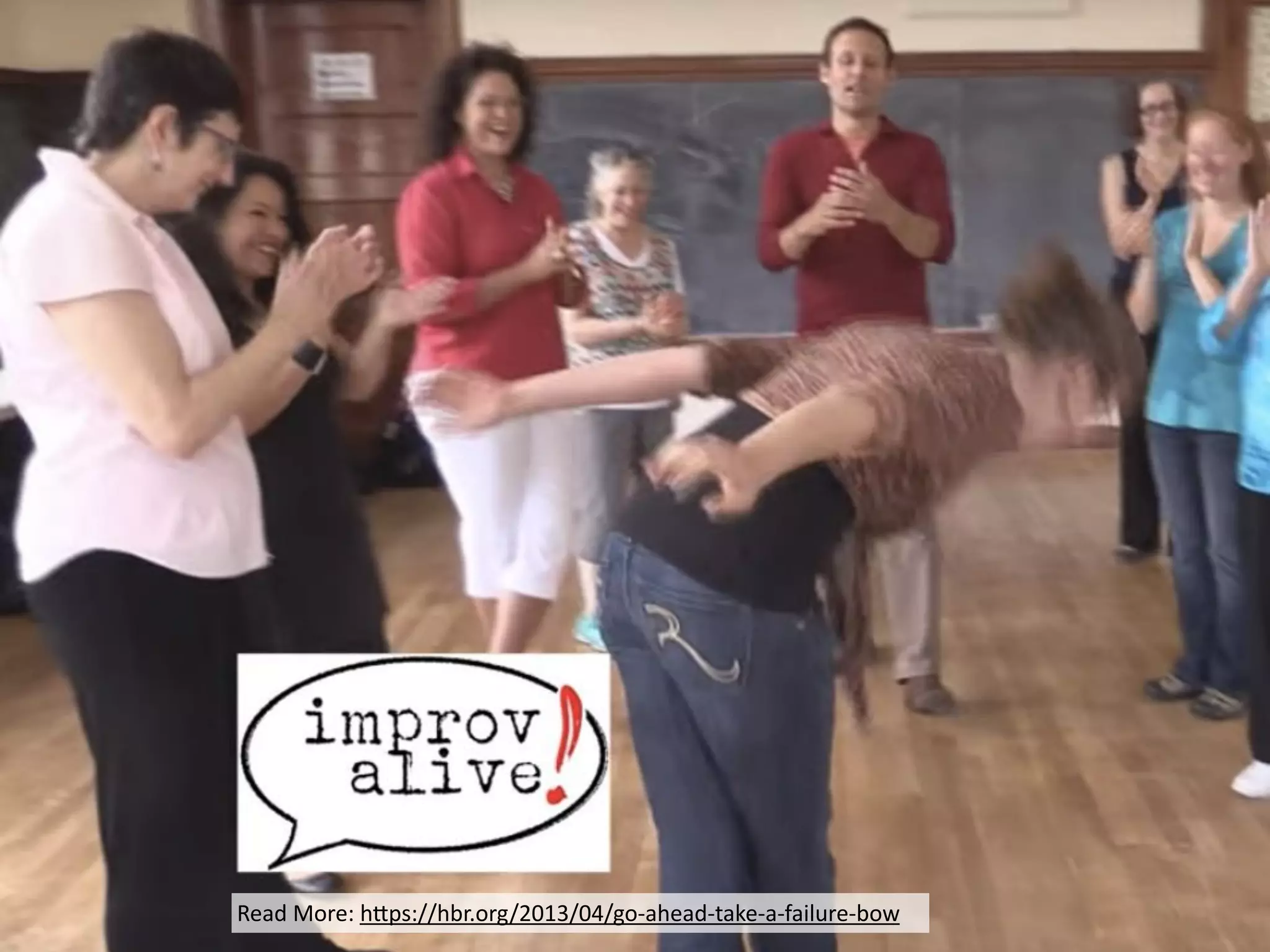 Read	More:	h*ps://hbr.org/2013/04/go-ahead-take-a-failure-bow
 