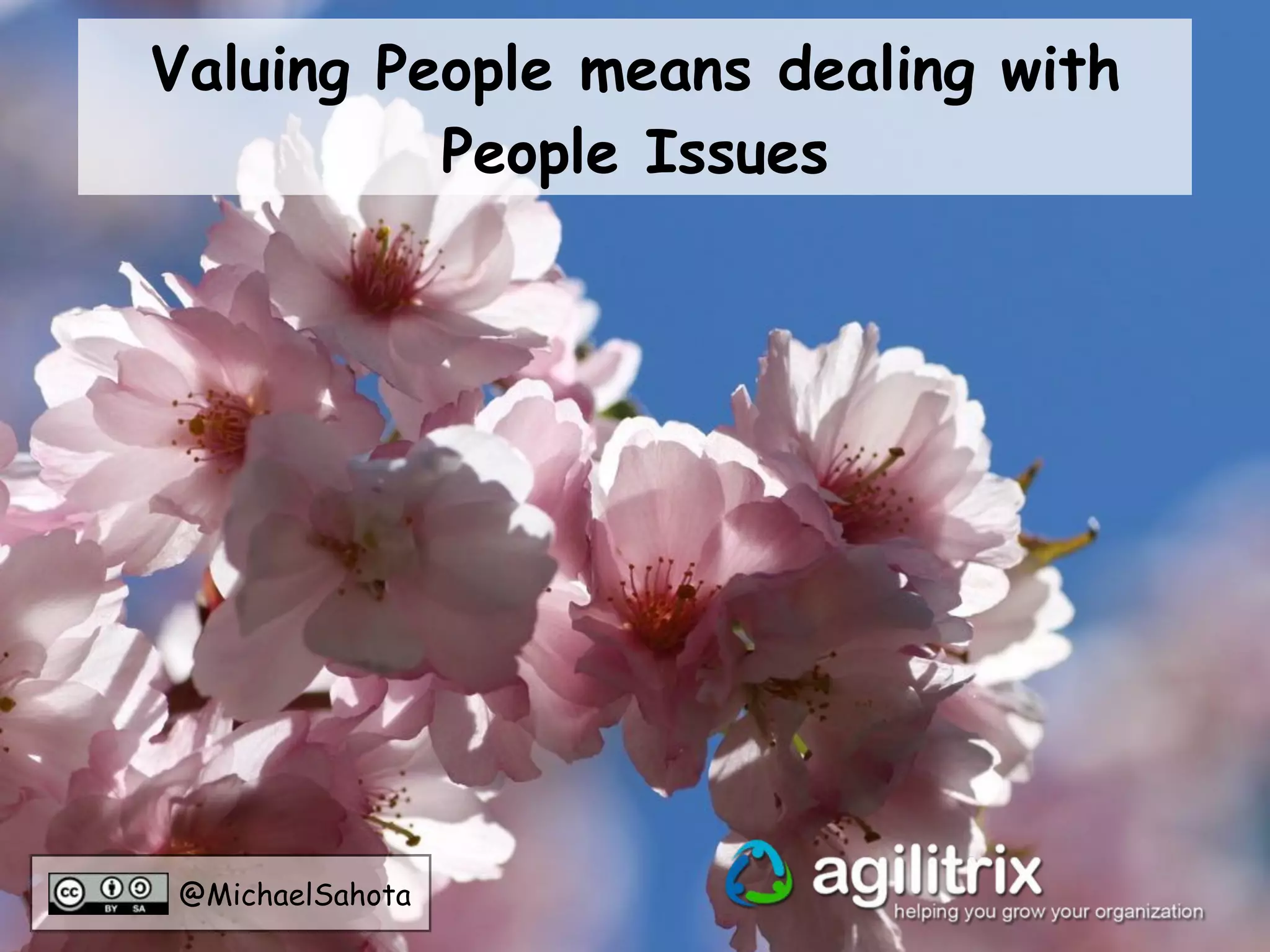 @MichaelSahota
Valuing People means dealing with
People Issues
 