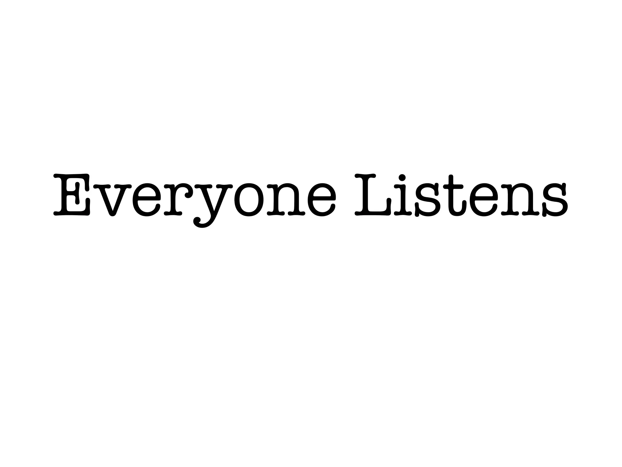 Everyone Listens
 