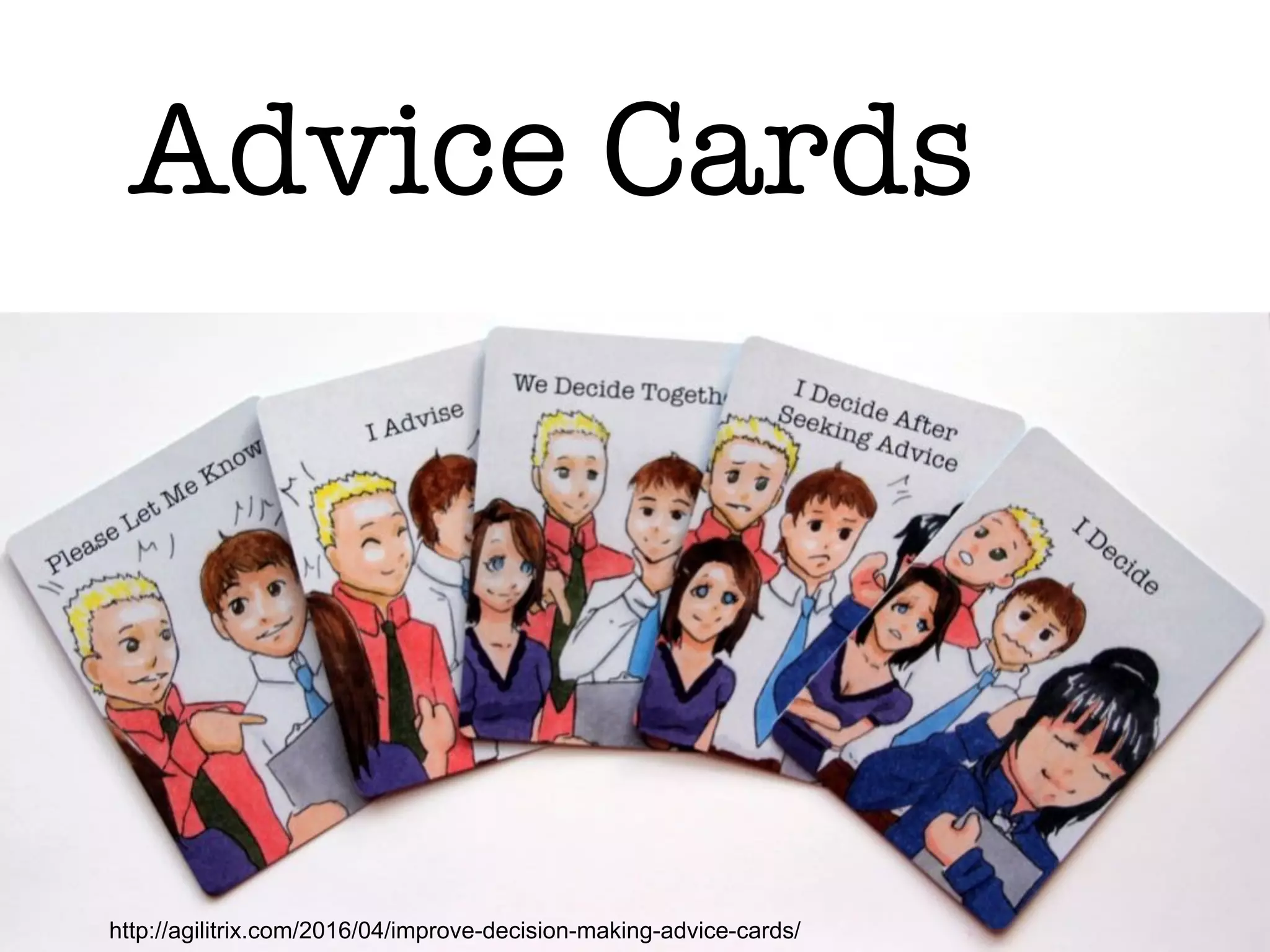 Advice Cards
http://agilitrix.com/2016/04/improve-decision-making-advice-cards/
 