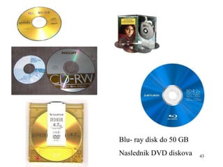 43
Blu- ray disk do 50 GB
Naslednik DVD diskova
 