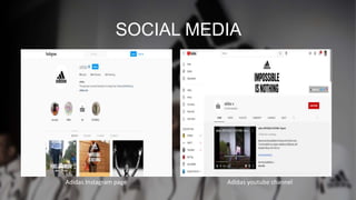 SOCIAL MEDIA
Adidas Instagram page Adidas youtube channel
 