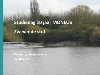 1
Studiedag 10 jaar MONEOS
Zwevende stof
Wouter Vandenbruwaene
25/10/2018
 
